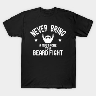 Beard - Never bring a mustache to a beard fight T-Shirt